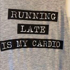 Gray tank - Running Late is my Cardio size small